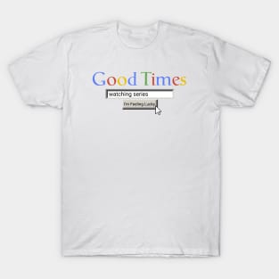 Good Times Watching Series T-Shirt